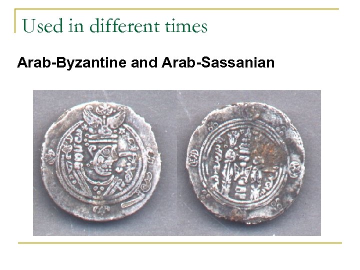 Used in different times Arab-Byzantine and Arab-Sassanian 