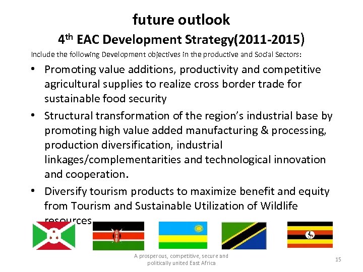 future outlook 4 th EAC Development Strategy(2011 -2015) Include the following Development objectives in