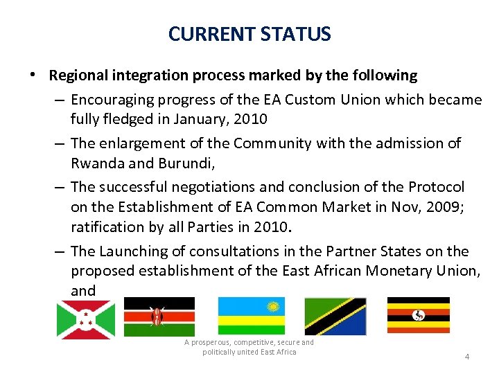 CURRENT STATUS • Regional integration process marked by the following – Encouraging progress of