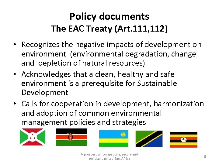 Policy documents The EAC Treaty (Art. 111, 112) • Recognizes the negative impacts of