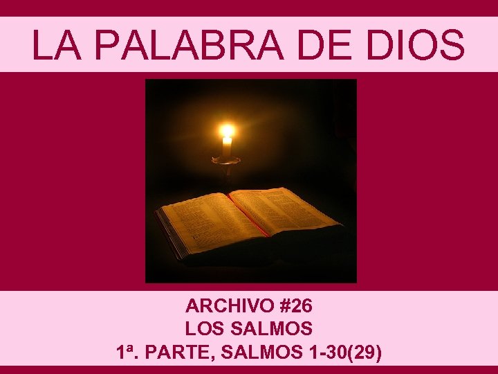 LA PALABRA DE DIOS ARCHIVO #26 LOS SALMOS 1ª. PARTE, SALMOS 1 -30(29) 