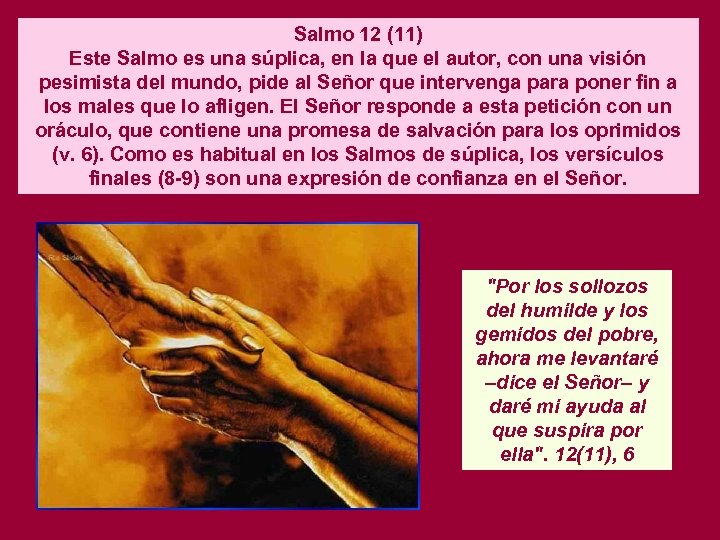 Salmo 12 (11) Este Salmo es una súplica, en la que el autor, con