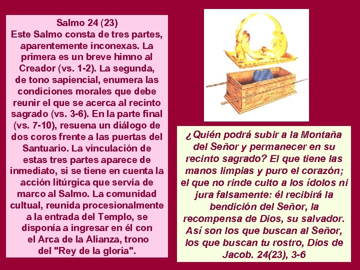 Salmo 24 (23) Este Salmo consta de tres partes, aparentemente inconexas. La primera es