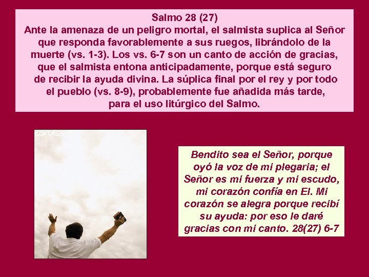 Salmo 28 (27) Ante la amenaza de un peligro mortal, el salmista suplica al