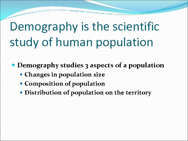 Demography is the scientific study of human population Demography studies 3 aspects of a