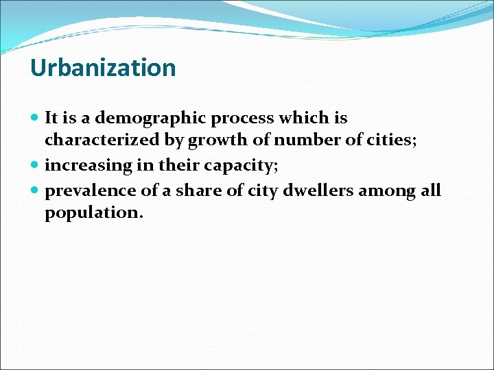 Urbanization It is a demographic process which is characterized by growth of number of