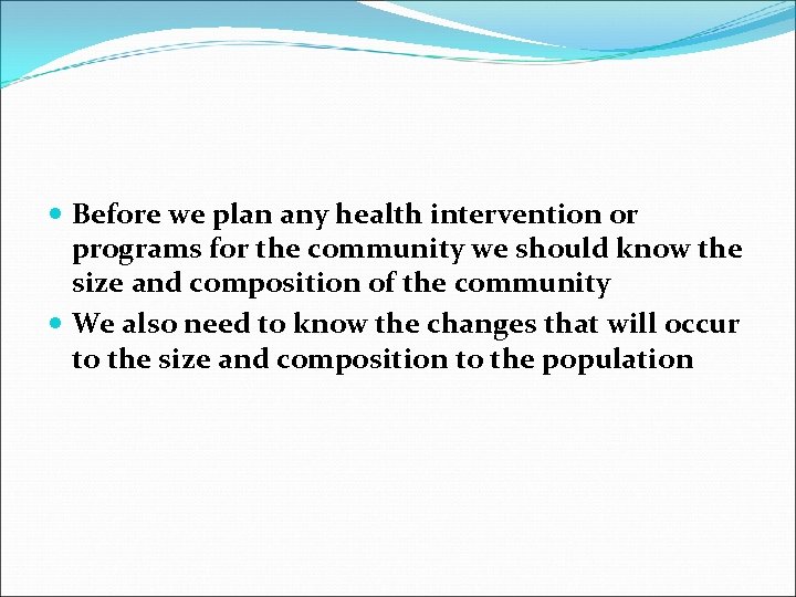  Before we plan any health intervention or programs for the community we should