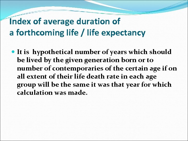 Index of average duration of a forthcoming life / life expectancy It is hypothetical