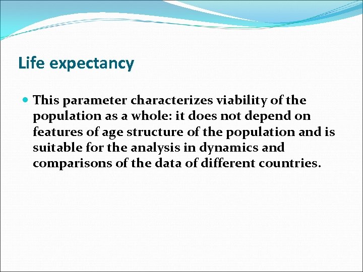 Life expectancy This parameter characterizes viability of the population as a whole: it does