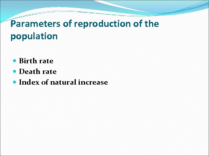 Parameters of reproduction of the population Birth rate Death rate Index of natural increase