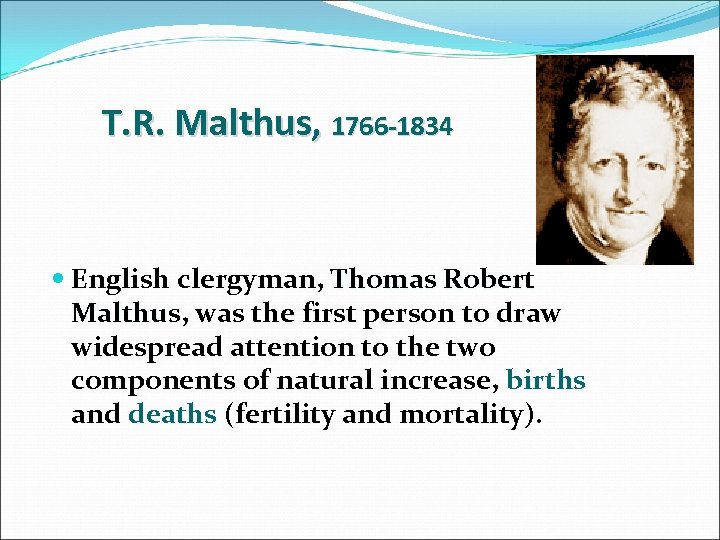 T. R. Malthus, 1766 -1834 English clergyman, Thomas Robert Malthus, was the first person