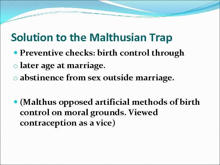 Solution to the Malthusian Trap Preventive checks: birth control through o later age at