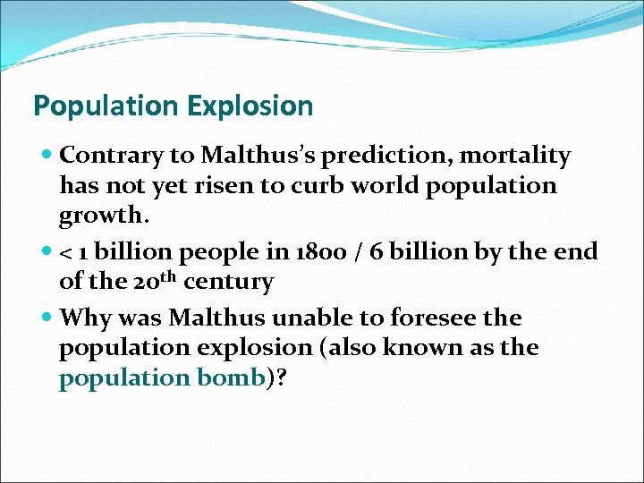 Population Explosion Contrary to Malthus’s prediction, mortality has not yet risen to curb world
