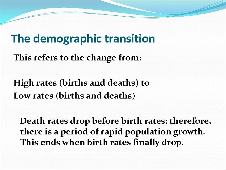 The demographic transition This refers to the change from: High rates (births and deaths)