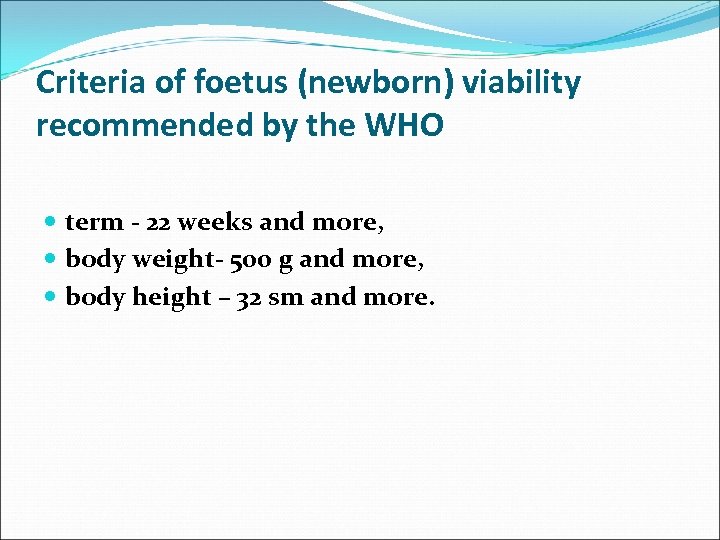 Criteria of foetus (newborn) viability recommended by the WHO term 22 weeks and more,