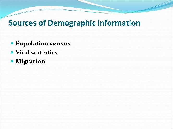 Sources of Demographic information Population census Vital statistics Migration 