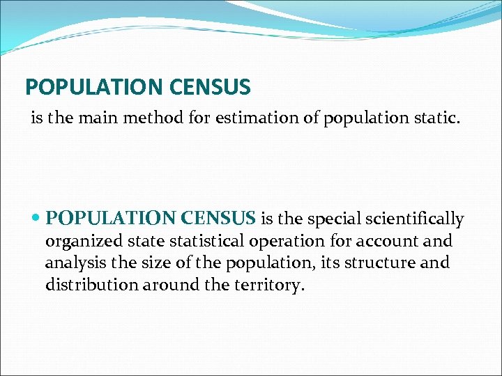 POPULATION CENSUS is the main method for estimation of population static. POPULATION CENSUS is