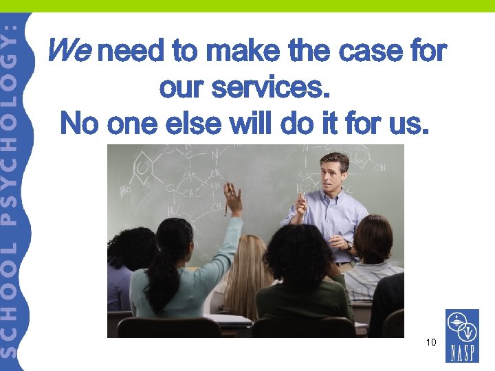 We need to make the case for our services. No one else will do