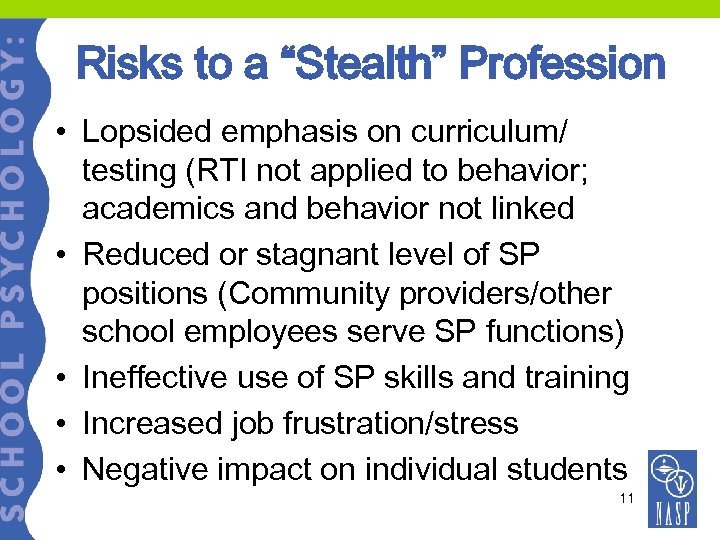 Risks to a “Stealth” Profession • Lopsided emphasis on curriculum/ testing (RTI not applied