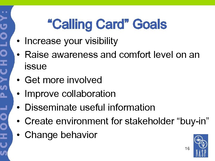“Calling Card” Goals • Increase your visibility • Raise awareness and comfort level on