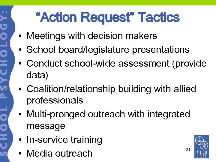 “Action Request” Tactics • Meetings with decision makers • School board/legislature presentations • Conduct