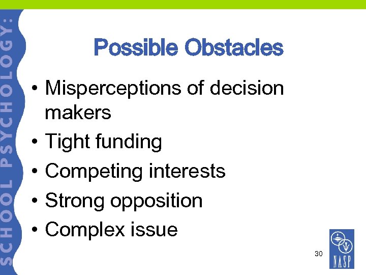 Possible Obstacles • Misperceptions of decision makers • Tight funding • Competing interests •