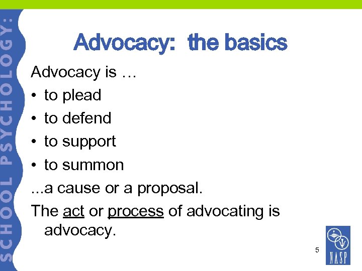 Advocacy: the basics Advocacy is … • to plead • to defend • to