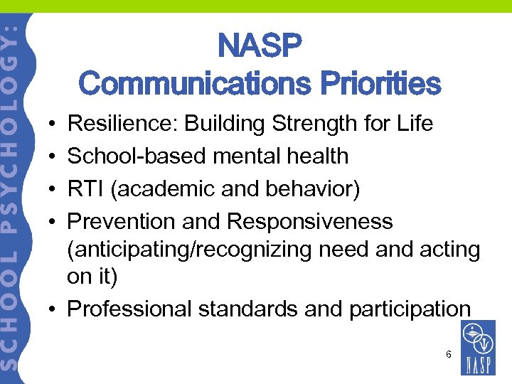 NASP Communications Priorities • • Resilience: Building Strength for Life School-based mental health RTI