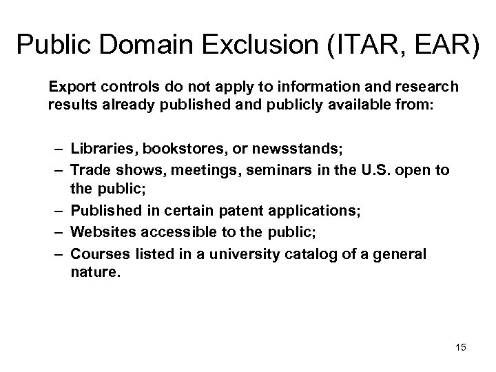 Public Domain Exclusion (ITAR, EAR) Export controls do not apply to information and research