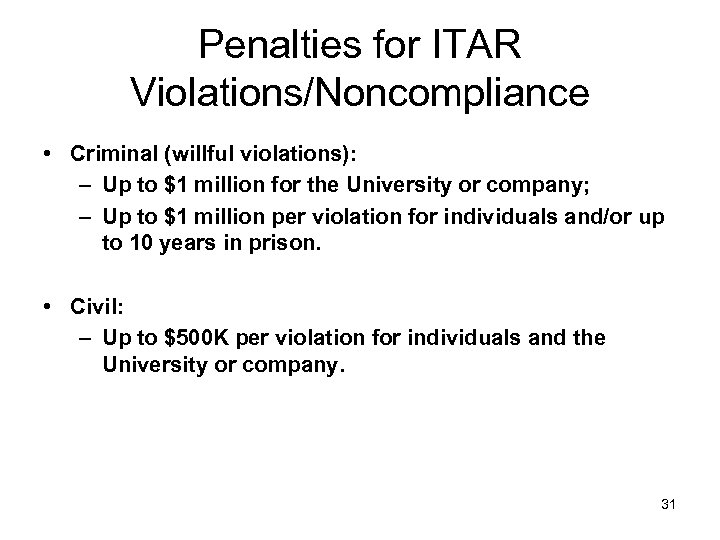 Penalties for ITAR Violations/Noncompliance • Criminal (willful violations): – Up to $1 million for