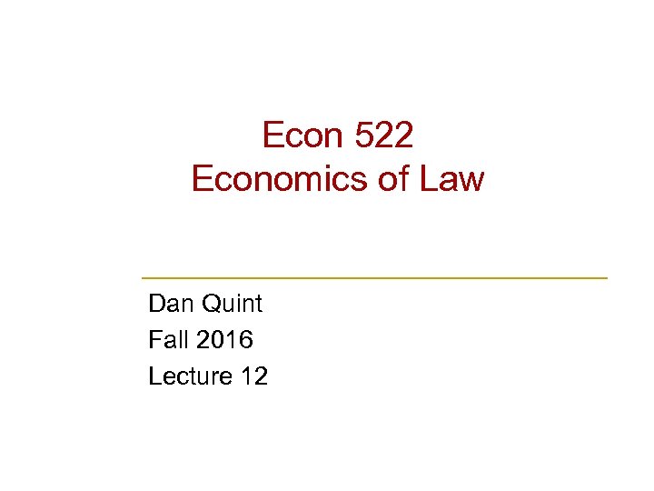 Econ 522 Economics of Law Dan Quint Fall 2016 Lecture 12 