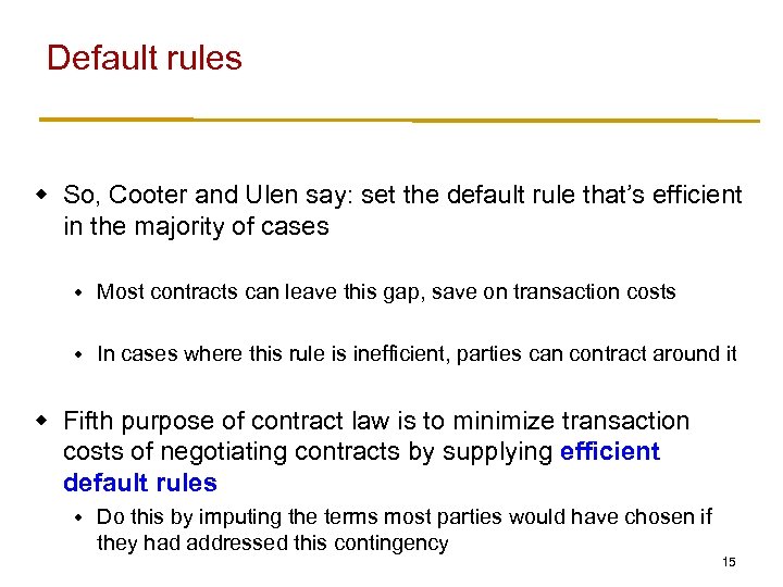 Default rules w So, Cooter and Ulen say: set the default rule that’s efficient