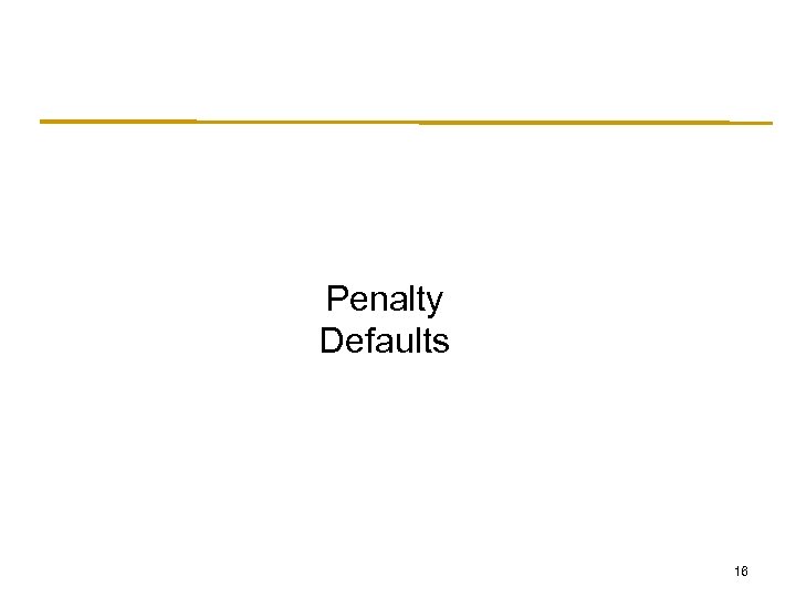 Penalty Defaults 16 