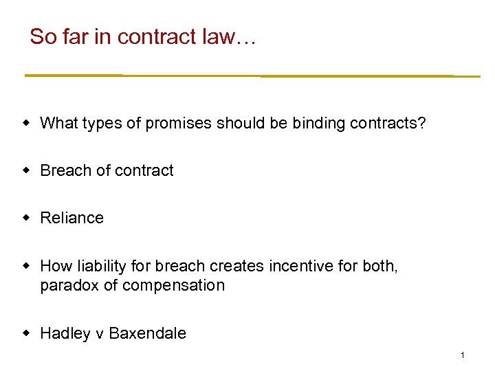 So far in contract law… w What types of promises should be binding contracts?