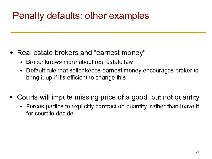 Penalty defaults: other examples w Real estate brokers and “earnest money” Broker knows more