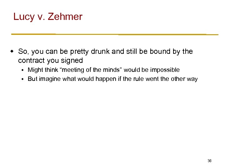 Lucy v. Zehmer w So, you can be pretty drunk and still be bound