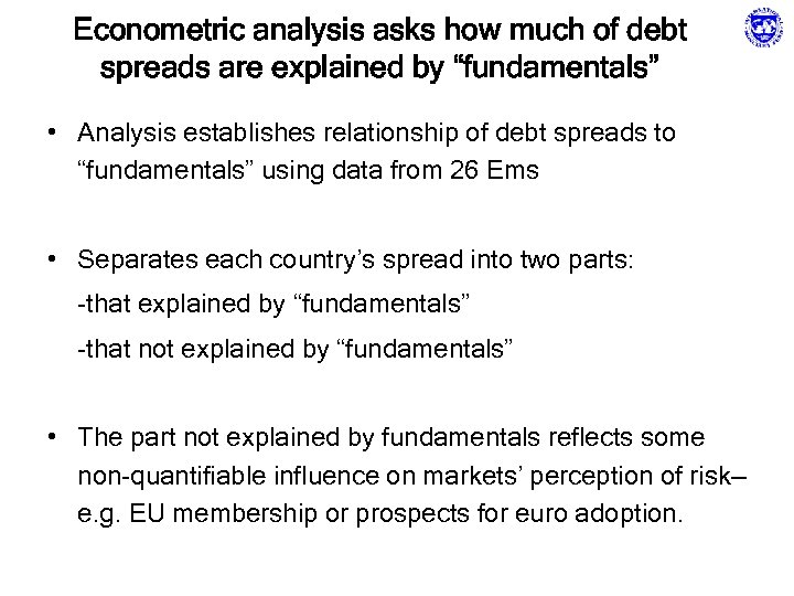 Econometric analysis asks how much of debt spreads are explained by “fundamentals” • Analysis