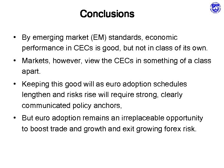 Conclusions • By emerging market (EM) standards, economic performance in CECs is good, but