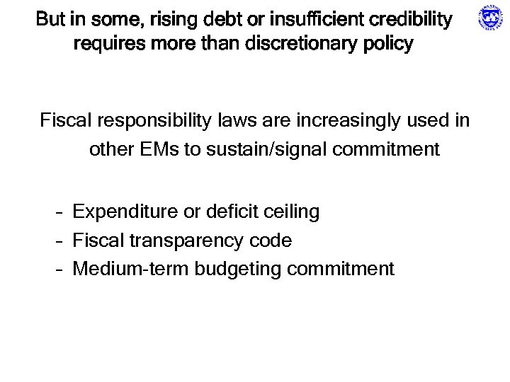 But in some, rising debt or insufficient credibility requires more than discretionary policy Fiscal