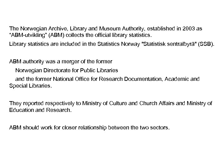 The Norwegian Archive, Library and Museum Authority, established in 2003 as “ABM-utvikling” (ABM) collects