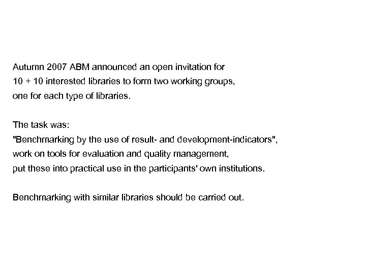 Autumn 2007 ABM announced an open invitation for 10 + 10 interested libraries to