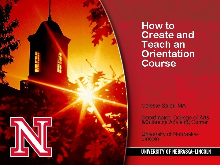How to Create and Teach an Orientation Course Celeste Spier, MA Coordinator, College of