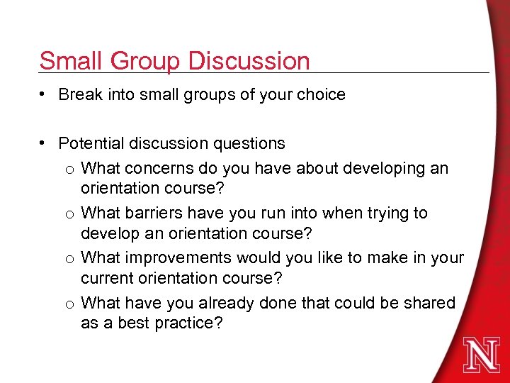 Small Group Discussion • Break into small groups of your choice • Potential discussion