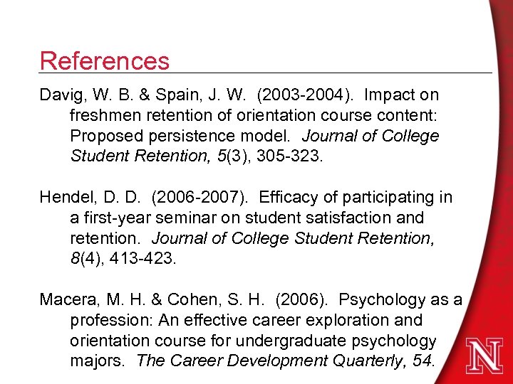 References Davig, W. B. & Spain, J. W. (2003 -2004). Impact on freshmen retention