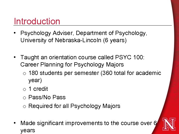 Introduction • Psychology Adviser, Department of Psychology, University of Nebraska-Lincoln (6 years) • Taught