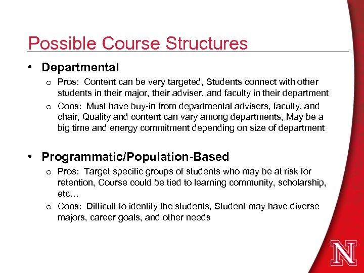 Possible Course Structures • Departmental o Pros: Content can be very targeted, Students connect