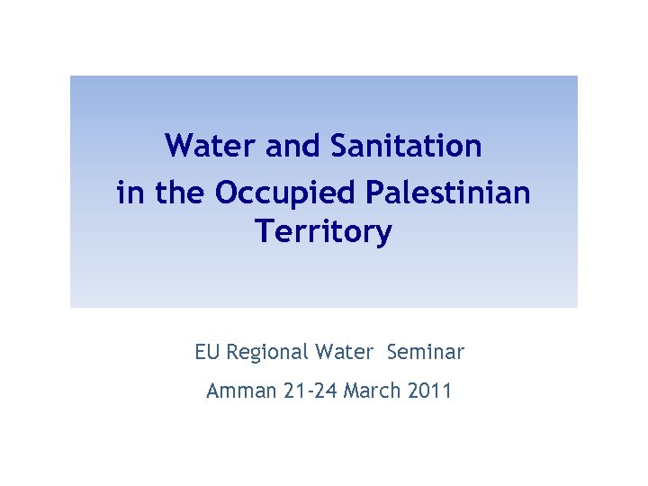 Water and Sanitation in the Occupied Palestinian Territory EU Regional Water Seminar Amman 21
