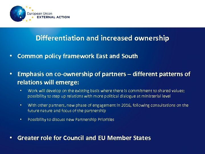 Differentiation and increased ownership • Common policy framework East and South • Emphasis on