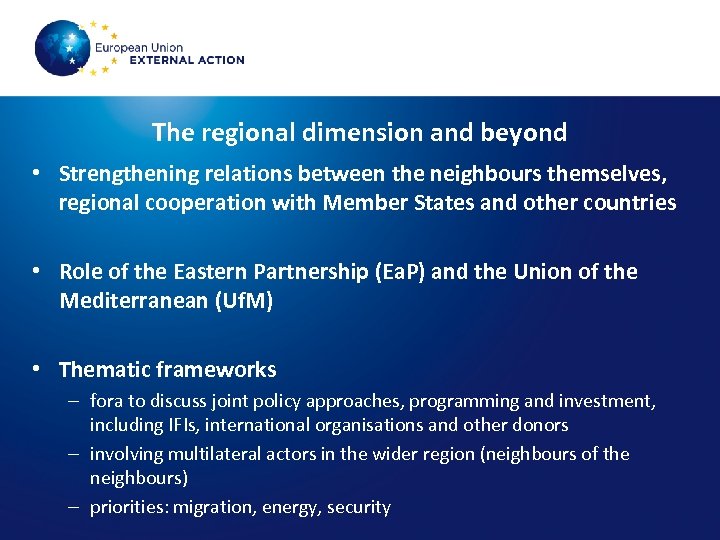 The regional dimension and beyond • Strengthening relations between the neighbours themselves, regional cooperation