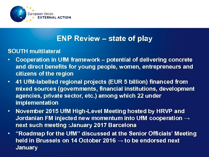 ENP Review – state of play SOUTH multilateral • Cooperation in Uf. M framework